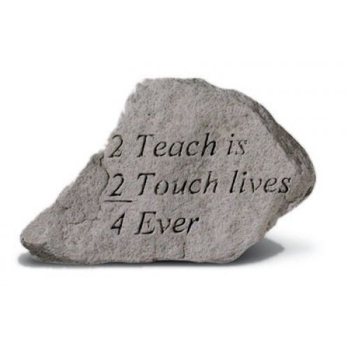 2 Teach Is 2 Touch Lives 4-Ever Cast Stone All Weatherproof Cast Stone - 707509763206 - 76320