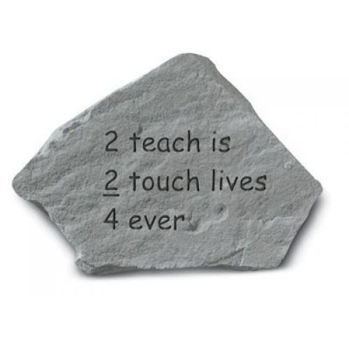 2 Teach Is 2 Touch Lives 4 Ever Cast Stone All Weatherproof Cast Stone - 707509912208 - 91220