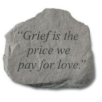 Grief Is The Price We Pay For Love All Weatherproof Cast Stone