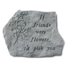 If Friends Were Flowers I'D Pick You All Weatherproof Cast Stone