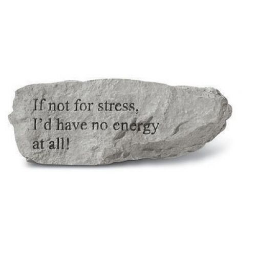 If Not For Stress, I D Have No Energy... Weatherproof Cast Stone - 707509737207 - 73720