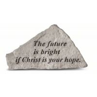 The Future Is Bright If Christ.. All Weatherproof Cast Stone