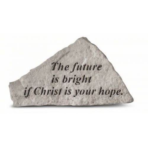 The Future Is Bright If Christ.. All Weatherproof Cast Stone - 707509415204 - 41520